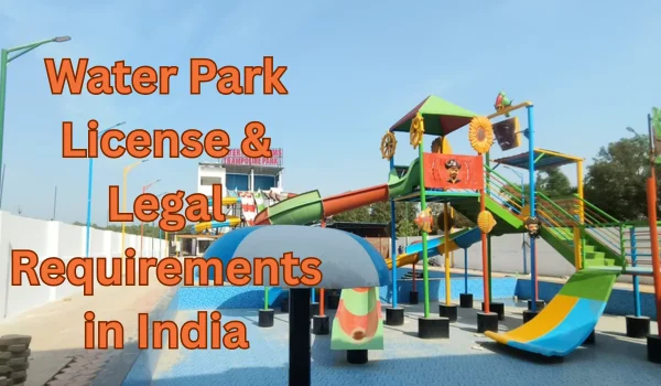 Water Park License & Legal Requirements in India